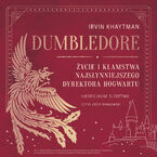 Okładka - Dumbledore. Życie i kłamstwa najsłynniejszego dyrektora Hogwartu - Irvin Khaytman