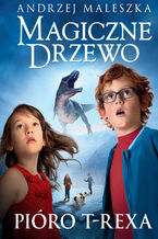 Okładka - Magiczne Drzewo. Pióro T-rexa. Tom 11 - Andrzej Maleszka
