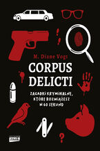 Okładka - Corpus delicti. Zagadki kryminalne, które rozwiążesz w 60 sekund - Diane M. Vogt