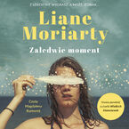 Okładka - Zaledwie moment - Liane Moriarty