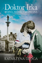 Doktor Irka. Wojna, miłość i medycyna