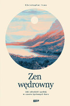 Okładka - Zen wędrowny. Jak odnaleźć spokój w czasie życiowych burz - Christopher Ives