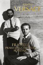 Okładka - Fratelli. Prawdziwa włoska rodzina - Santo Versace