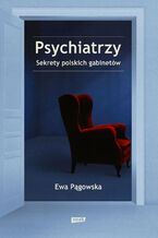 Okładka - Psychiatrzy. Sekrety polskich gabinetów - Ewa Pągowska