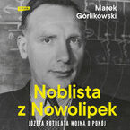 Okładka - Noblista z Nowolipek. Józefa Rotblata wojna o pokój - Marek Górlikowski