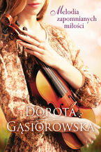 Okładka - Melodia zapomnianych miłości - Dorota Gąsiorowska