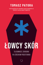 Łowcy skór. Tajemnice zbrodni w łódzkim pogotowiu