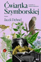 Okładka - Ćwiartka Szymborskiej, czyli lektury nadobowiązkowe. Wybór Jacek Dehnel - Jacek Dehnel, Wisława Szymborska
