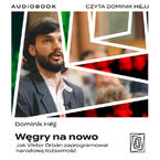 Węgry na nowo. Jak Viktor Orbán zaprogramował narodową tożsamość