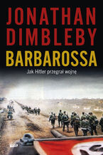 Okładka - Barbarossa: Jak Hitler przegrał wojnę - Jonathan Dimbleby
