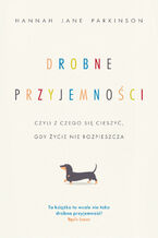 Drobne przyjemności, czyli z czego się cieszyć, gdy życie nie rozpieszcza