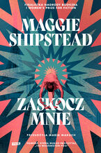 Okładka - Zaskocz mnie - Maggie Shipstead