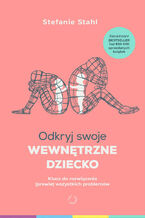 Okładka - Odkryj swoje wewnętrzne dziecko. Klucz do rozwiązania (prawie) wszystkich problemów - Stefanie Stahl