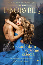 Okładka - Jak rozkochałam w sobie księcia - Lenora Bell
