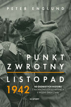 Okładka - Punkt zwrotny. Listopad 1942. 40 osobistych historii z najważniejszego miesiąca II wojny światowej - Peter Englund