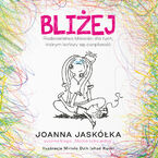 Okładka - Bliżej. Rodzicielstwo bliskości dla tych, którym kończy się cierpliwość - Joanna Jaskółka