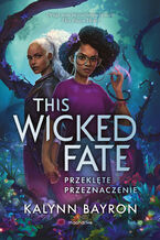 Okładka - This Wicked Fate. Przeklęte przeznaczenie - Kalynn Bayron
