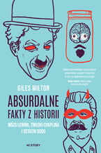 Okładka - Absurdalne fakty z historii. Mózg Lenina, zwłoki Chaplina i ostatni dodo - Giles Milton