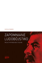 Zapomniane ludobójstwo. Polacy w Państwie Stalina