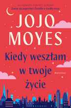 Okładka - Kiedy weszłam w twoje życie - Jojo Moyes