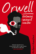 Orwell. Człowiek naszych czasów