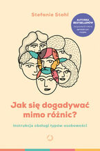Okładka - Jak się dogadywać mimo różnic? Instrukcja obsługi typów osobowości - Stefanie Stahl