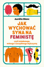 Okładka - Jak wychować syna na feministę - Aurelia Blanc