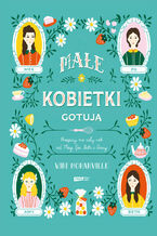 Małe kobietki gotują. Przepisy na cały rok od Meg, Jo, Beth i Amy