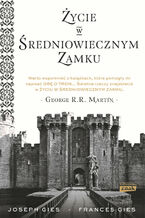 Okładka - Życie w średniowiecznym zamku - Frances Gies, Joseph Gies
