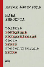 Mała zbrodnia. Polskie obozy koncentracyjne