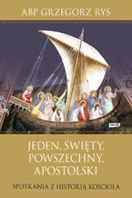 Okładka - Jeden, święty, powszechny, apostolski. Spotkania z historią Kościoła (2022) - Grzegorz Ryś