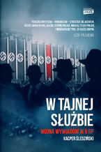 Okładka - W tajnej służbie. Wojna wywiadów w II RP - Kacper Śledziński