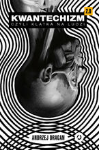 Okładka - Kwantechizm 2.0, czyli klatka na ludzi - Andrzej Dragan