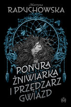 Okładka - Ponura żniwiarka i przędzarz gwiazd - Martyna Raduchowska