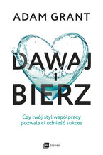 Okładka - Dawaj i bierz. Czy twój styl współpracy pozwala ci odnieść sukces - Adam Grant
