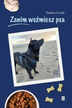 Okładka - Zanim weźmiesz psa - Paulina Zosiuk