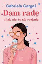 Okładka - Dam radę, a jak nie, to się rozjadę - Gabriela Gargaś