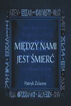 Okładka - Między nami jest śmierć - Patryk Żelazny
