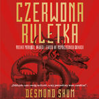 Okładka - Czerwona ruletka. Wielkie pieniądze, władza i zemsta we współczesnych Chinach - Desmond Shum