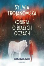 Okładka - Kobieta o białych oczach - Sylwia Trojanowska