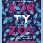 Kortyzol. Jak oswoić hormon, który rządzi twoim życiem