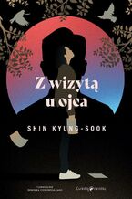 Okładka - Z wizytą u ojca - Kyung-Sook Shin, Julia Żmudka