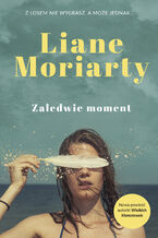 Okładka - Zaledwie moment - Liane Moriarty