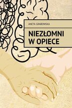 Okładka - Niezłomni w opiece - Aneta Grabowska