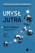 Okładka - Umysł jutra. 5 psychologicznych supermocy kluczowych w pracy  dziś i w niepewnej przyszłości - Gabriella Rosen Kellerman, Martin Seligman