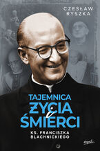 Okładka - Tajemnica życia i śmierci ks. Franciszka Blachnickiego - Czesłąw Ryszka