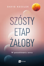 Szósty etap żałoby. W poszukiwaniu sensu