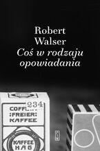 Okładka - Coś w rodzaju opowiadania - Robert Walser
