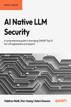 Okładka - AI Native LLM Security. A comprehensive guide to leveraging OWASP Top 10 for LLM applications and beyond - Vaibhav Malik, Ken Huang, Adam Dawson