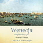 Okładka - Wenecja. Dzieje morza i lądu - Alessandro Marzo Magno
